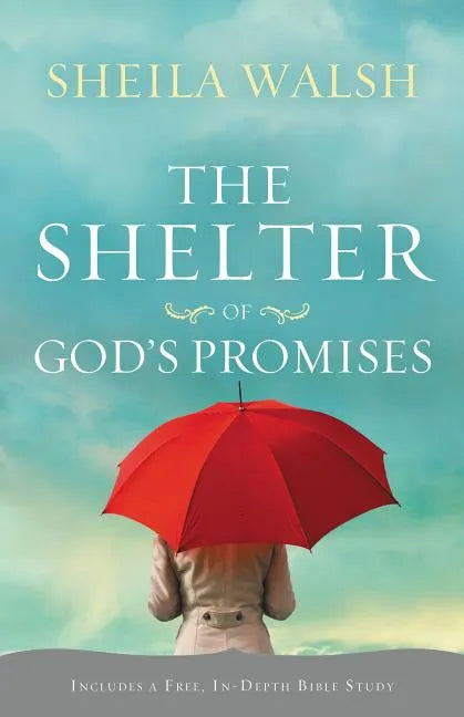 The Shelter of God's Promises: Finding Comfort, Confidence, and Hope During Uncertain Times in God's Unfailing Promises - Paperback