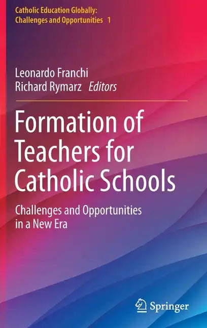 Formation of Teachers for Catholic Schools: Challenges and Opportunities in a New Era - Hardcover