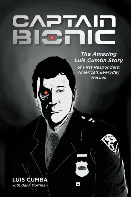 Captain Bionic: The Amazing Luis Cumba Story of First Responders: America's Everyday Heroes - Paperback