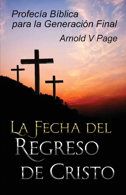 La Fecha del Regreso de Cristo: Profecía Bíblica para la Generación Final - Paperback