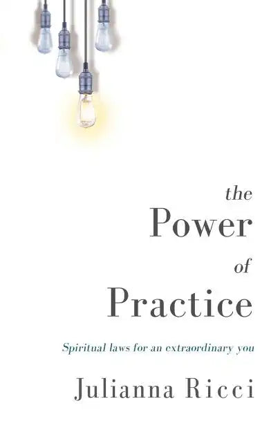 The Power of Practice: Spiritual Laws for an Extraordinary You - Paperback