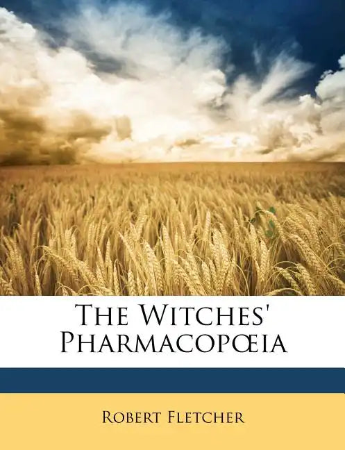 The Witches' Pharmacopoeia. Read Before the Historical Club of the Johns Hopkins Hospital, April 13, 1896 - Paperback