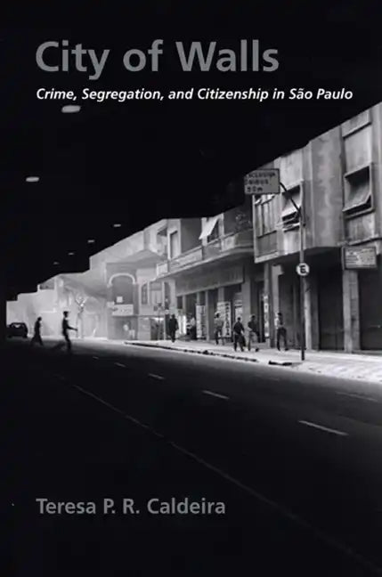 City of Walls: Crime, Segregation, and Citizenship in São Paulo - Paperback