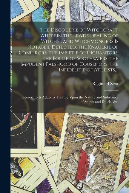 The Discouerie of Witchcraft, Wherein the Lewde Dealing of Witches and Witchmongers is Notablie Detected, the Knauerie of Coniurors, the Impietie of I - Paperback