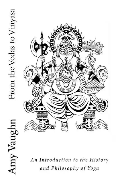 From the Vedas to Vinyasa: An Introduction to the History and Philosophy of Yoga - Paperback
