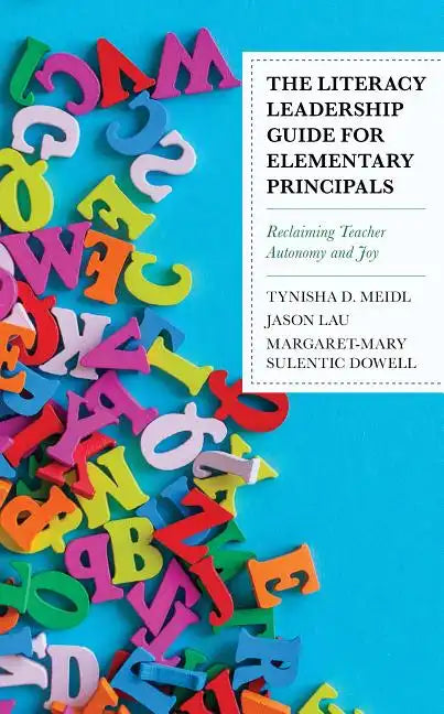 The Literacy Leadership Guide for Elementary Principals: Reclaiming Teacher Autonomy and Joy - Paperback