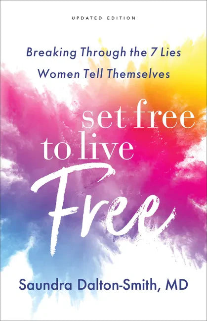 Set Free to Live Free: Breaking Through the 7 Lies Women Tell Themselves - Paperback