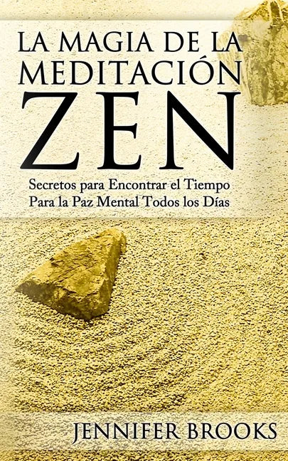 La Magia de la Meditación Zen: Secretos para Encontrar el Tiempo Para la Paz Mental Todos los Días - Paperback