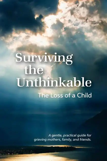 Surviving the Unthinkable: The Loss of a Child - Paperback
