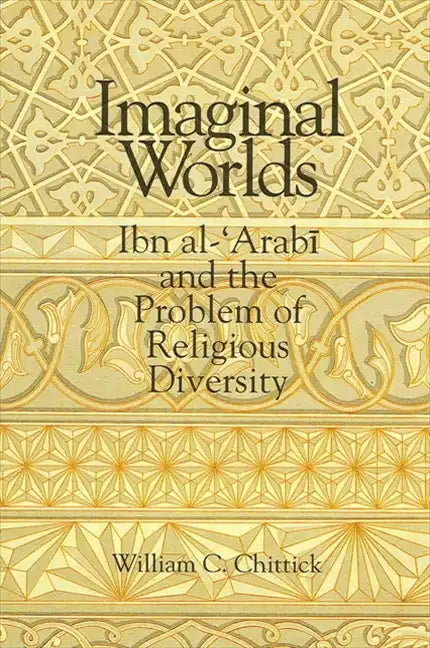 Imaginal Worlds: Ibn al-ʿArabī and the Problem of Religious Diversity - Paperback