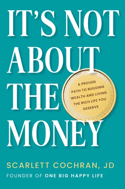 It's Not about the Money: A Proven Path to Building Wealth and Living the Rich Life You Deserve - Hardcover