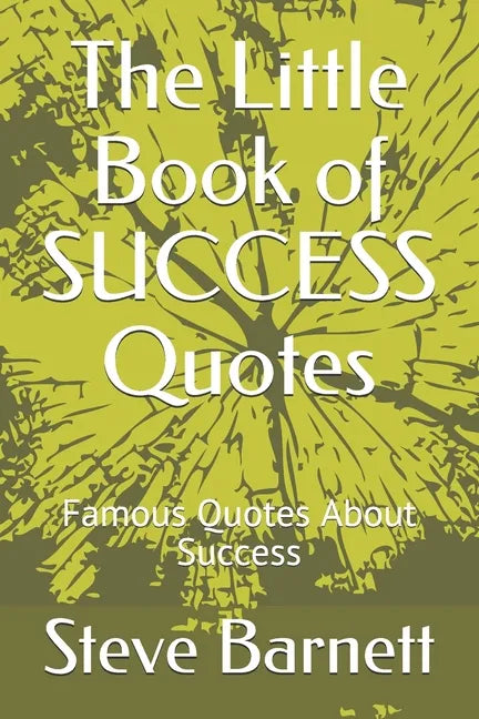 The Little Book of SUCCESS Quotes: Famous Quotes About Success - Paperback