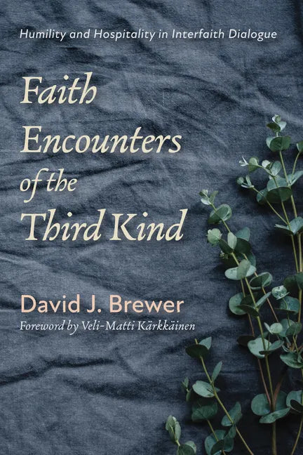 Faith Encounters of the Third Kind: Humility and Hospitality in Interfaith Dialogue - Hardcover