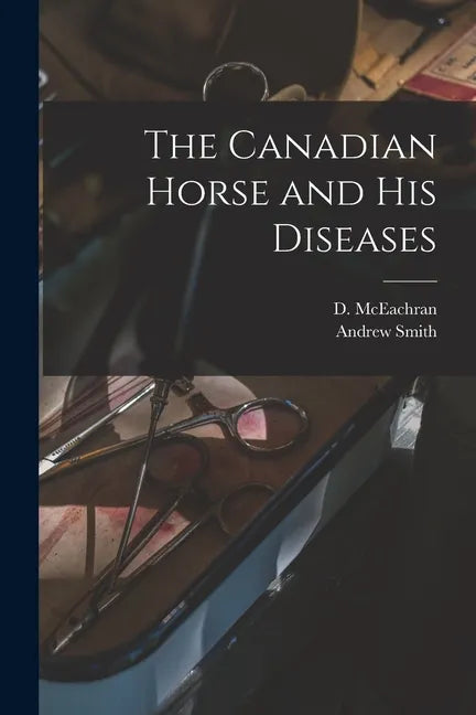 The Canadian Horse and His Diseases [microform] - Paperback