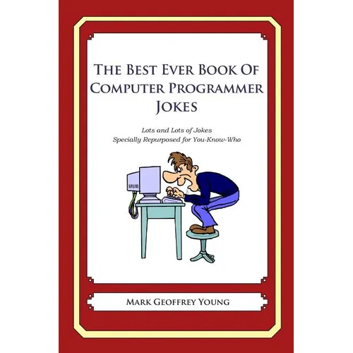 The Best Ever Book of Computer Programmer Jokes: Lots and Lots of Jokes Specially Repurposed for You-Know-Who - Paperback
