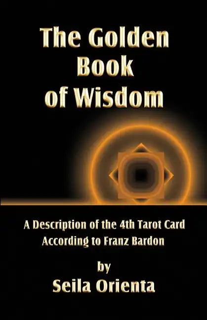 The Golden Book of Wisdom: Revelation of the 4th Tarot Card According to Franz Bardon - Paperback