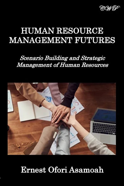 Human Resource Management Futures: Scenario Building and Strategic Management of Human Resources - Paperback