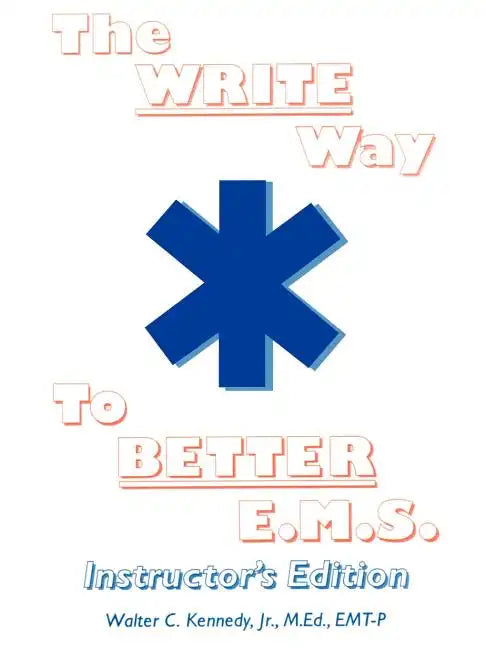 The Write Way to Better E.M.S., Instructor: How to Organize, Write & Give Better E.M.S. Reports - Paperback