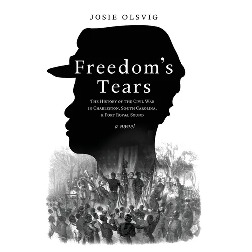 Freedom's Tears: The History of the Civil War in Charleston, South Carolina, and Port Royal Sound - Hardcover