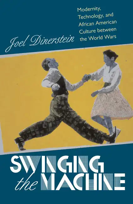 Swinging the Machine: Modernity, Technology, and African American Culture between the World Wars - Paperback