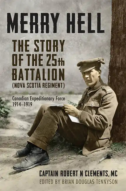 Merry Hell: The Story of the 25th Battalion (Nova Scotia Regiment), Canadian Expeditionary Force, 1914-1919 - Paperback