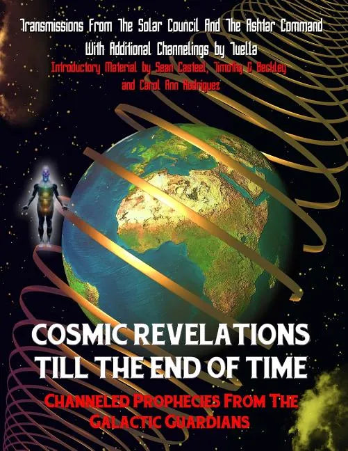 Cosmic Revelations Till The End Of Time: Channeled Prophecies From The Galactic Guardians - Paperback