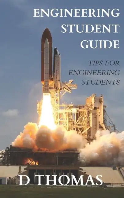 A Student's Guide to Engineering: The Best Engineering Student Tips - Paperback