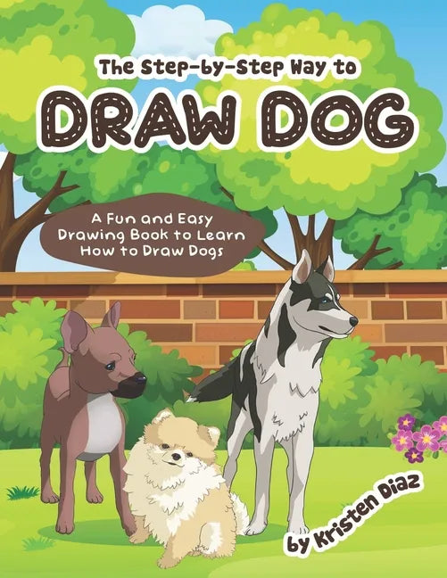 The step-by-step Way to Draw Dog: A Fun and Easy Drawing Book to Learn How to Draw Dogs - Paperback