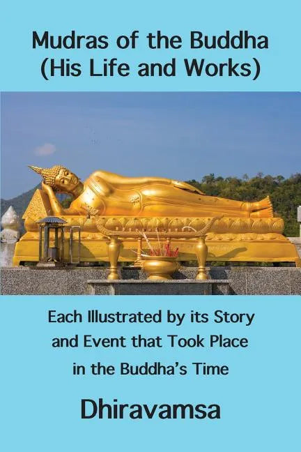 Mudras of the Buddha (His Life and Works): Each Illustrated by its Story and Event that Took Place in the Buddha's Time - Paperback