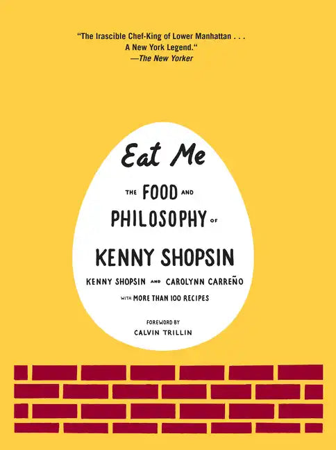 Eat Me: The Food and Philosophy of Kenny Shopsin: A Cookbook - Hardcover