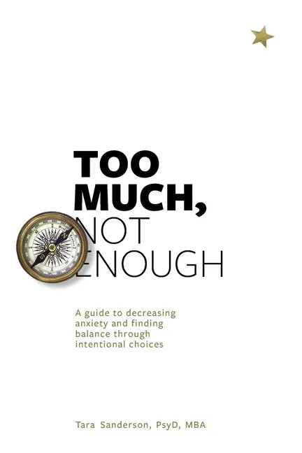 Too much, Not enough: A guide to decreasing anxiety and creating balance through intentional choices - Paperback