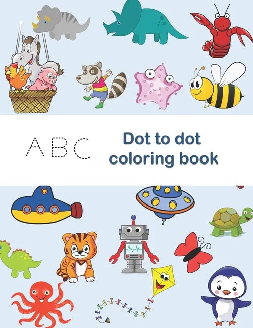ABC Dot to Dot Coloring Book: tracing shapes & letters, coloring activities, find the hiden letter activities, Color each letter in the drawing with - Paperback