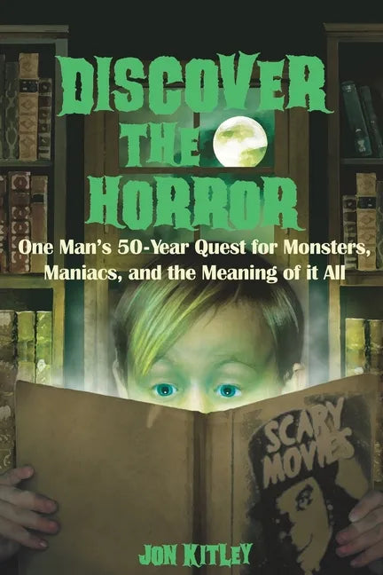 Discover The Horror: One Man's 50-Year Quest for Monsters, Maniacs, and the Meaning of it All. - Paperback