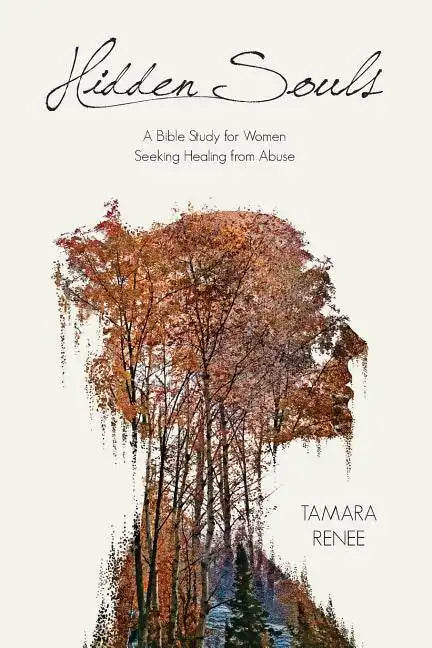 Hidden Souls: A Bible Study for Women Seeking Healing from Abuse - Paperback