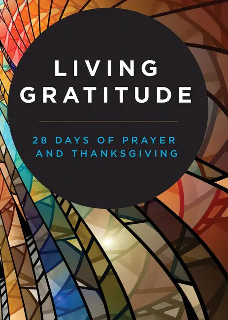 Living Gratitude: 28 Days of Prayer and Thanksgiving - Paperback