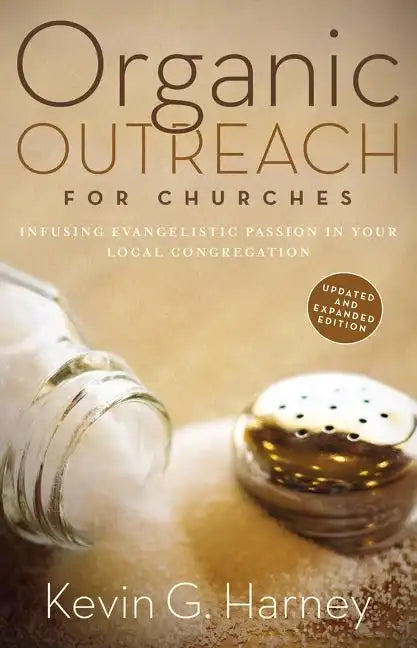 Organic Outreach for Churches: Infusing Evangelistic Passion in Your Local Congregation - Paperback