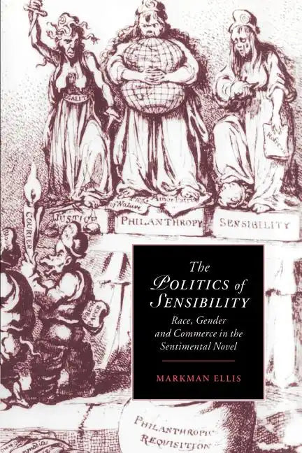 The Politics of Sensibility: Race, Gender and Commerce in the Sentimental Novel - Paperback