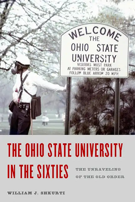 The Ohio State University in the Sixties: The Unraveling of the Old Order - Hardcover