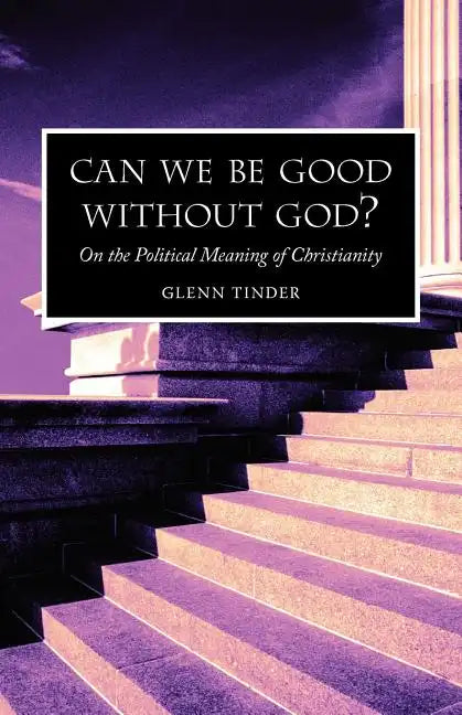 Can we be Good without God? On the Political Meaning of Christianity - Paperback