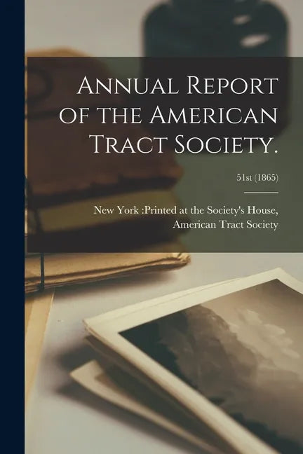 Annual Report of the American Tract Society.; 51st (1865) - Paperback