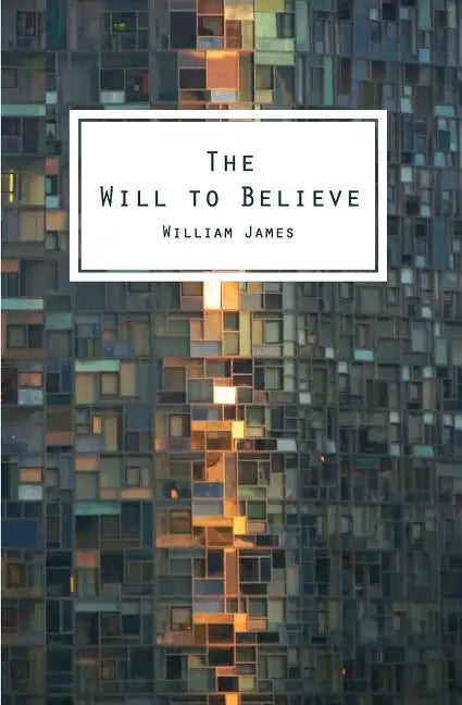 The Will To Believe: And Other Essays In Popular Philosophy - Paperback