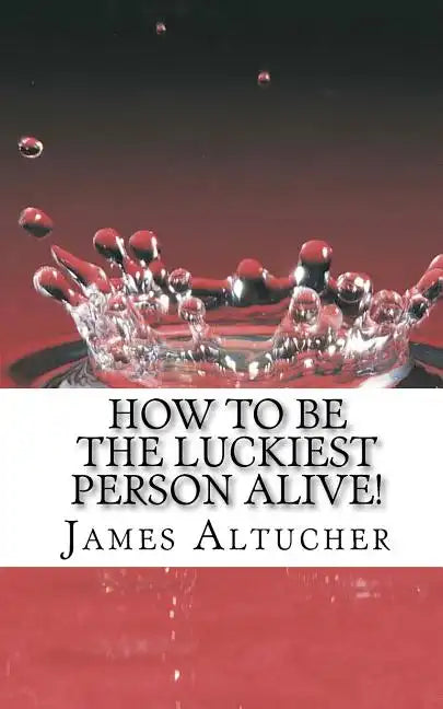 How to Be the Luckiest Person Alive! - Paperback