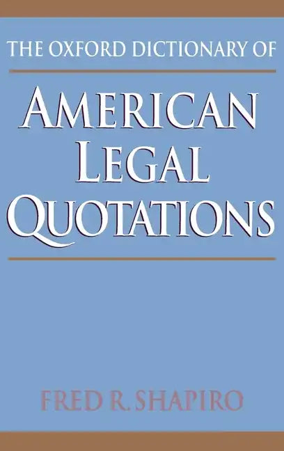 The Oxford Dictionary of American Legal Quotations - Hardcover