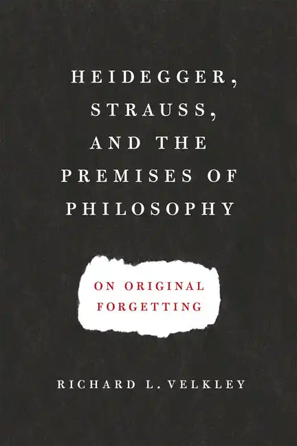Heidegger, Strauss, and the Premises of Philosophy: On Original Forgetting - Paperback