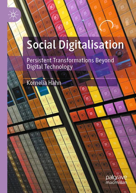 Social Digitalisation: Persistent Transformations Beyond Digital Technology - Paperback