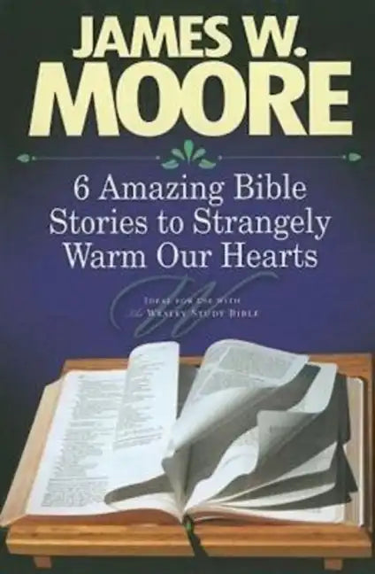 6 Amazing Bible Stories to Strangely Warm Our Hearts - Paperback