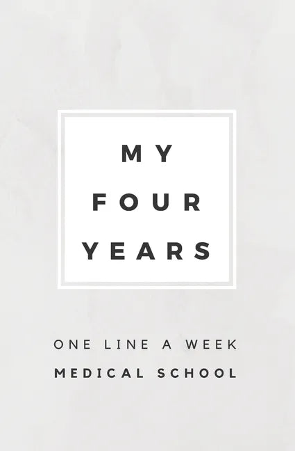 My Four Years: One Line A Week Medical School: Medical School Memory Book - Paperback