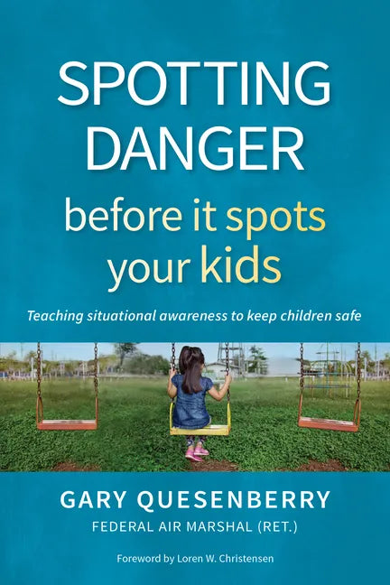 Spotting Danger Before It Spots Your Kids: Teaching Situational Awareness to Keep Children Safe - Hardcover