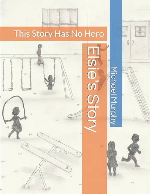 Elsie's Story: This Story Has No Hero - Paperback