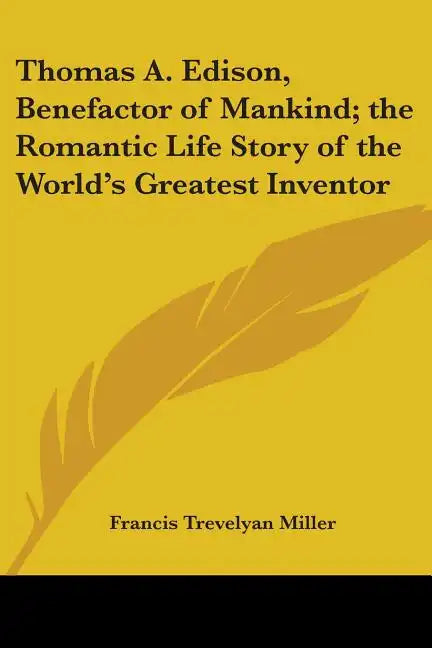 Thomas A. Edison, Benefactor of Mankind; the Romantic Life Story of the World's Greatest Inventor - Paperback